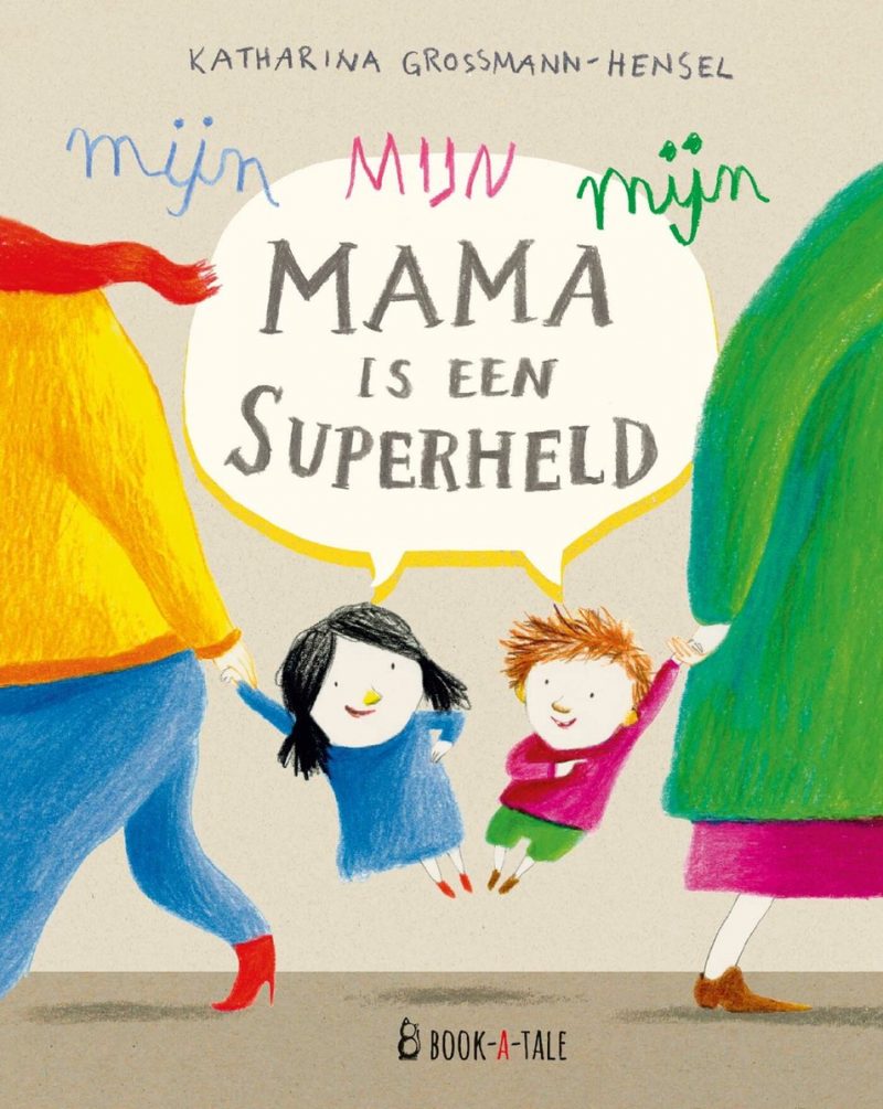 Mijn mama is een superheld - Katharina Grossman-Hensel